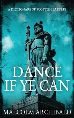 Dance If Ye Can: Słownik szkockich bitew - Dance If Ye Can: A Dictionary of Scottish Battles