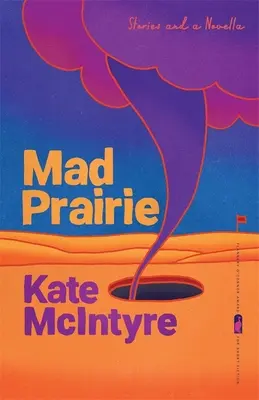 Mad Prairie: Opowiadania i nowela - Mad Prairie: Stories and a Novella