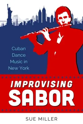 Improvising Sabor: Kubańska muzyka taneczna w Nowym Jorku - Improvising Sabor: Cuban Dance Music in New York