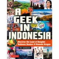 Geek w Indonezji: Odkryj krainę smoków z Komodo, balijskich uzdrowicieli i muzyki Dangdut - A Geek in Indonesia: Discover the Land of Komodo Dragons, Balinese Healers and Dangdut Music