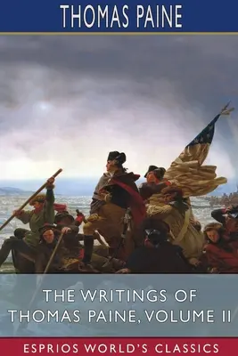 Pisma Thomasa Paine'a, tom II (Esprios Classics) - The Writings of Thomas Paine, Volume II (Esprios Classics)