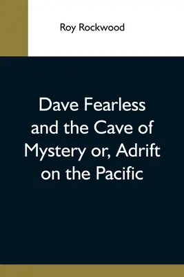 Dave Nieustraszony i Jaskinia Tajemnic albo Dryfując po Pacyfiku - Dave Fearless And The Cave Of Mystery Or, Adrift On The Pacific