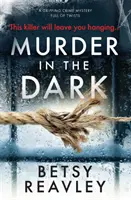 Morderstwo w ciemności: trzymająca w napięciu zagadka kryminalna pełna zwrotów akcji - Murder in the Dark: A Gripping Crime Mystery Full of Twists