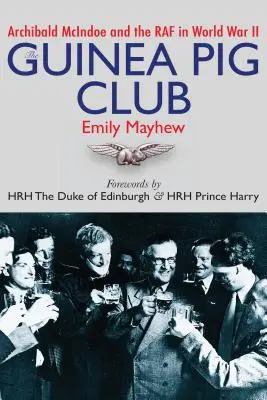 Klub świnki morskiej: Archibald McIndoe i RAF podczas II wojny światowej - The Guinea Pig Club: Archibald McIndoe and the RAF in World War II