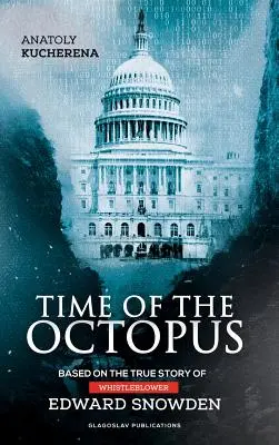 Czas ośmiornicy: oparty na prawdziwej historii demaskatora Edwarda Snowdena - Time of the Octopus: Based on the true story of whistleblower Edward Snowden