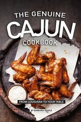 Prawdziwa książka kucharska Cajun: Z Luizjany na Twój stół - The Genuine Cajun Cookbook: From Louisiana to Your Table