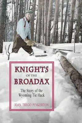 Rycerze Broadax: Historia Wyoming Tie Hacks - Knights of the Broadax: The Story of the Wyoming Tie Hacks