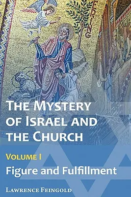 Tajemnica Izraela i Kościoła, tom 1: Postać i wypełnienie - The Mystery of Israel and the Church, Vol. 1: Figure and Fulfillment