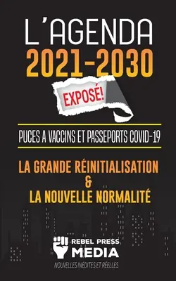 L'Agenda 2021-2030 Expos!: Puces Vaccins et Passeports COVID-19, la Grande Rinitialisation et la Nouvelle Normalit; Nouvelles Indites et Re - L'Agenda 2021-2030 Expos !: Puces  Vaccins et Passeports COVID-19, la Grande Rinitialisation et la Nouvelle Normalit; Nouvelles Indites et Re