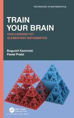 Trenuj swój mózg: Trudna, ale elementarna matematyka - Train Your Brain: Challenging Yet Elementary Mathematics