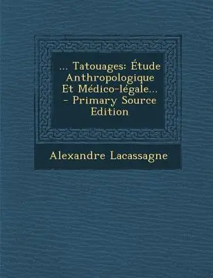 ... Tatouages: tude Anthropologique Et Mdico-lgale ... - ... Tatouages: tude Anthropologique Et Mdico-lgale...