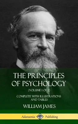 Zasady psychologii (tom 1 z 2): W komplecie z ilustracjami i tabelami (Hardcover) - The Principles of Psychology (Volume 1 of 2): Complete with Illustrations and Tables (Hardcover)