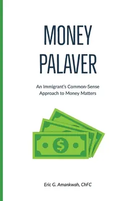 Money Palaver: Zdroworozsądkowe podejście imigrantów do spraw finansowych - Money Palaver: An Immigrant's Common-Sense Approach to Money Matters