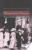 Zakupy dla przyjemności: kobiety na londyńskim West Endzie - Shopping for Pleasure: Women in the Making of London's West End