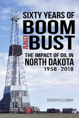 Sześćdziesiąt lat boomu i bessy: wpływ ropy naftowej w Północnej Dakocie, 1958-2018 - Sixty Years of Boom and Bust: The Impact of Oil in North Dakota, 1958-2018