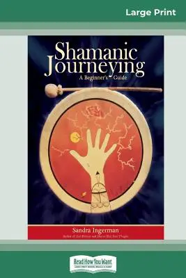 Szamańskie podróże: Przewodnik dla początkujących (16pt Large Print Edition) - Shamanic Journeying: A Beginner's Guide (16pt Large Print Edition)