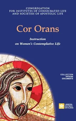 Cor Orans. Instrukcja o wprowadzeniu w życie Konstytucji Apostolskiej Vultum Dei quaerere o życiu kontemplacyjnym kobiet - Cor Orans. Instruction on the Implementation of the Apostolic Constitution Vultum Dei quaerere on Women's Contemplative Life