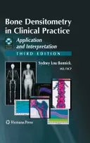 Densytometria kości w praktyce klinicznej: Zastosowanie i interpretacja [z CDROM] - Bone Densitometry in Clinical Practice: Application and Interpretation [With CDROM]