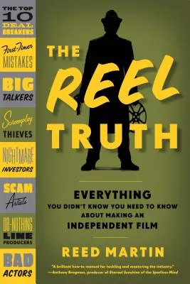 The Reel Truth: Wszystko, czego nie wiedziałeś o tworzeniu niezależnego filmu - The Reel Truth: Everything You Didn't Know You Need to Know about Making an Independent Film