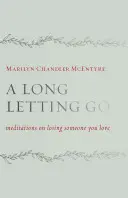 Długie odejście: Medytacje nad utratą ukochanej osoby - A Long Letting Go: Meditations on Losing Someone You Love