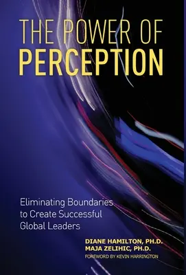 Potęga percepcji: Eliminowanie granic w celu stworzenia odnoszących sukcesy globalnych liderów - The Power of Perception: Eliminating Boundaries to Create Successful Global Leaders