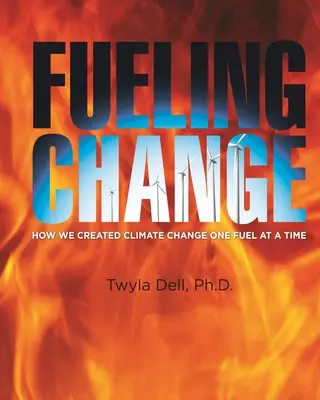 Podsycanie zmian: Jak stworzyliśmy zmianę klimatu jednym paliwem na raz - Fueling Change: How We Created Climate Change One Fuel at a Time