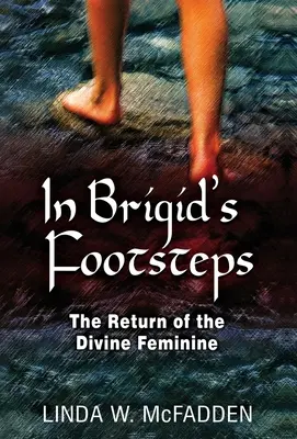 Śladami Brygidy: Powrót boskiej kobiecości - In Brigid's Footsteps: The Return of the Divine Feminine