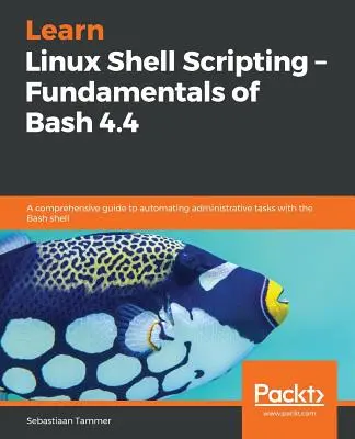 Nauka skryptów powłoki Linuksa - podstawy Bash 4.4 - Learn Linux Shell Scripting - Fundamentals of Bash 4.4