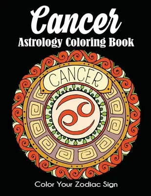 Kolorowanka Astrologia Raka: Pokoloruj swój znak zodiaku - Cancer Astrology Coloring Book: Color Your Zodiac Sign