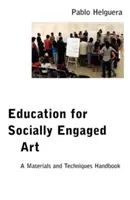 Edukacja na rzecz sztuki zaangażowanej społecznie: Podręcznik materiałów i technik - Education for Socially Engaged Art: A Materials and Techniques Handbook