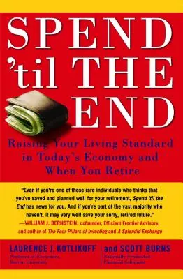 Wydawaj do końca: Podnoszenie standardu życia w dzisiejszej gospodarce i na emeryturze - Spend 'til the End: Raising Your Living Standard in Today's Economy and When You Retire