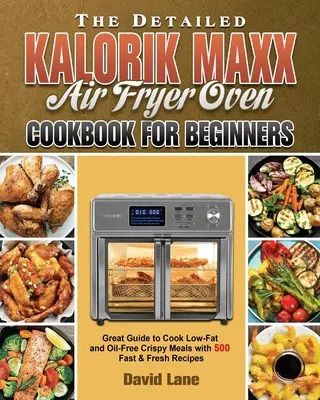 Szczegółowa książka kucharska Kalorik Maxx Air Fryer Oven dla początkujących - The Detailed Kalorik Maxx Air Fryer Oven Cookbook for Beginners