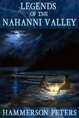 Legendy doliny Nahanni - Legends of the Nahanni Valley