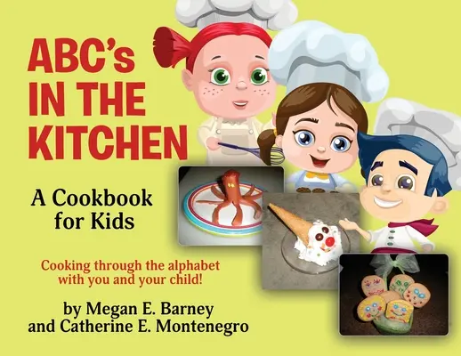 ABC w kuchni: Książka kucharska dla dzieci: Gotowanie przez alfabet z tobą i twoim dzieckiem! - ABC's in the Kitchen: A Cookbook for Kids: Cooking through the alphabet with you and your child!