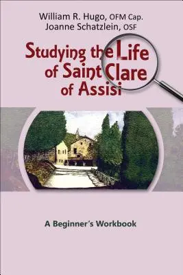 Studiowanie życia świętej Klary z Asyżu: Podręcznik dla początkujących - Studying the Life of Saint Clare of Assisi: A Beginner's Workbook