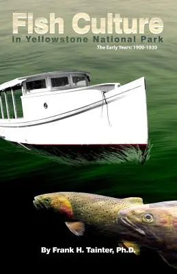 Hodowla ryb w Parku Narodowym Yellowstone: The Early Years: 1900-1930 - Fish Culture in Yellowstone National Park: The Early Years: 1900-1930
