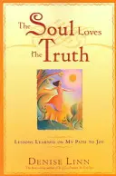 Dusza kocha prawdę: lekcje zdobyte na drodze do radości - The Soul Loves the Truth: Lessons Learned on the Path to Joy