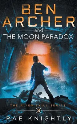 Ben Archer i księżycowy paradoks (The Alien Skill Series, Book 3) - Ben Archer and the Moon Paradox (The Alien Skill Series, Book 3)