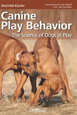 Canine Play Behavior: Nauka o psach w zabawie - Canine Play Behavior: The Science of Dogs at Play