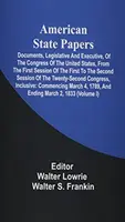 Amerykańskie dokumenty państwowe; dokumenty ustawodawcze i wykonawcze Kongresu Stanów Zjednoczonych od pierwszej sesji pierwszego do drugiego sejmu. - American State Papers; Documents, Legislative And Executive, Of The Congress Of The United States, From The First Session Of The First To The Second S