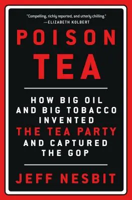 Trująca herbata: Jak Big Oil i Big Tobacco wymyśliły Tea Party i zdobyły GOP - Poison Tea: How Big Oil and Big Tobacco Invented the Tea Party and Captured the GOP