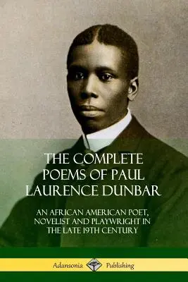 The Complete Poems of Paul Laurence Dunbar: Afroamerykański poeta, powieściopisarz i dramaturg końca XIX wieku - The Complete Poems of Paul Laurence Dunbar: An African American Poet, Novelist and Playwright in the Late 19th Century