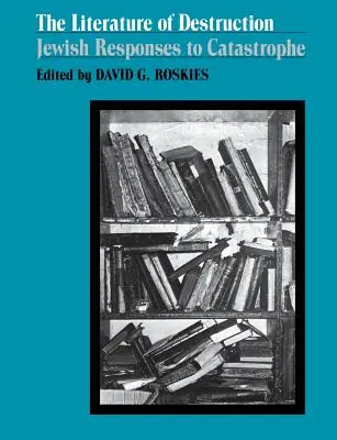 Literatura zniszczenia: Żydowskie reakcje na katastrofę - The Literature of Destruction: Jewish Responses to Catastrophe