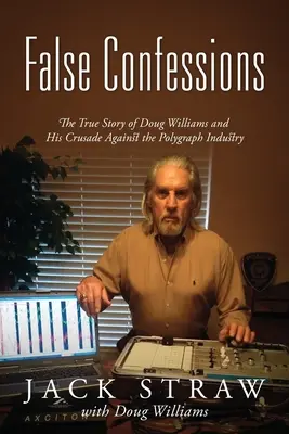 Fałszywe wyznania: Prawdziwa historia Douga Williamsa i jego krucjaty przeciwko przemysłowi poligraficznemu - False Confessions: The True Story of Doug Williams and His Crusade Against the Polygraph Industry