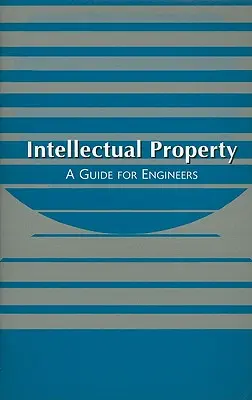 Własność intelektualna: Przewodnik dla inżynierów - Intellectual Property: A Guide for Engineers