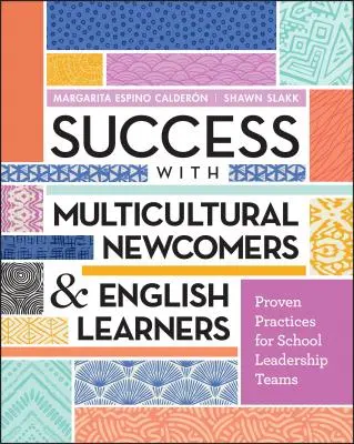 Sukces z wielokulturowymi nowoprzybyłymi i uczącymi się języka angielskiego: Sprawdzone praktyki dla szkolnych zespołów kierowniczych - Success with Multicultural Newcomers & English Learners: Proven Practices for School Leadership Teams