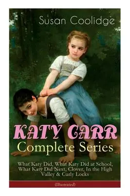 Kompletna seria KATY CARR: What Katy Did, What Katy Did at School, What Katy Did Next, Clover, In the High Valley & Curly Locks (Illustrated): Ch - KATY CARR Complete Series: What Katy Did, What Katy Did at School, What Katy Did Next, Clover, In the High Valley & Curly Locks (Illustrated): Ch