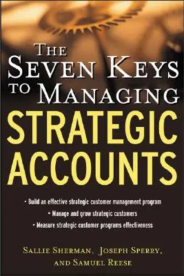 Siedem kluczy do zarządzania kontami strategicznymi - The Seven Keys to Managing Strategic Accounts