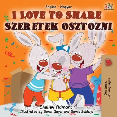 I Love to Share Szeretek osztozni: Dwujęzyczna książka angielsko-węgierska - I Love to Share Szeretek osztozni: English Hungarian Bilingual Book