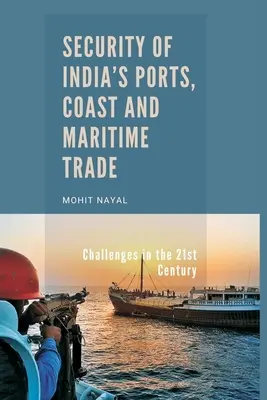 Bezpieczeństwo indyjskich portów, wybrzeża i handlu morskiego: Wyzwania w XXI wieku - Security of India's Ports, Coast and Maritime Trade: Challenges in the 21st Century